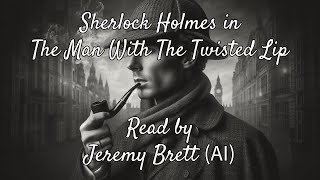 Jeremy Brett AI as Sherlock Holmes in The Man With A Twisted Lip Unabridged audiobook [upl. by Llireva]