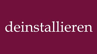 How to Pronounce deinstallieren uninstall Correctly in German [upl. by Mohn]