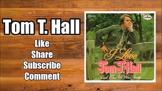 I Love  Tom T Hall [upl. by Ahsatel]