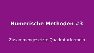 Zusammengesetzte Quadraturformeln Numerische Methoden 3 [upl. by Leinad]