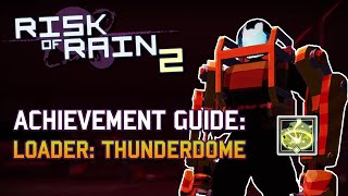 Risk of Rain 2  Loader The Thunderdome Achievement Guide  Anniversary Update [upl. by Brockwell]