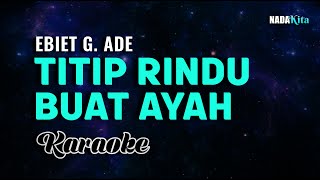 Ebiet G Ade Titip Rindu Buat Ayah Karaoke Pop [upl. by Eram]