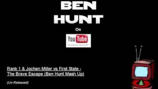 Rank 1 amp Jochen Miller vs First State  The Brave Escape Ben Hunt Mash Up [upl. by Hazaki440]