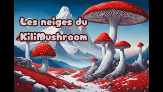 Les neiges du KiliMushroom [upl. by Gerlac]