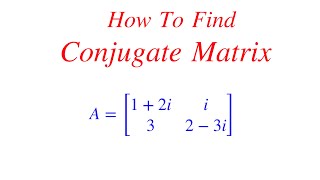 How To Find Conjugate Matrix [upl. by Alyak264]