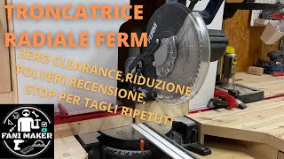 Troncatrice radiale FERM  zero clearance  modifiche riduzione polveri tagli ripetuti [upl. by Aisetal]