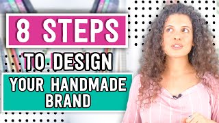 8 Steps To Branding Your Handmade Business [upl. by Yelnik275]