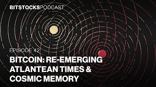 Bitcoin Reemerging Atlantean Times amp Cosmic Memory  George Samuels  Bitstocks Podcast Ep 42 [upl. by Winna]