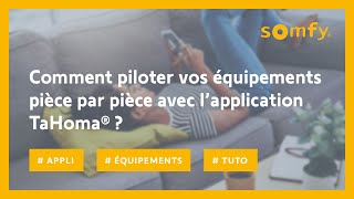 Comment piloter vos équipements pièce par pièce avec l’application TaHoma®   Somfy [upl. by Lottie]