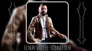 Elnur Valeh  Donme Geri [upl. by Enelrac]