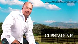 Luis Alberto Posada  Cuéntale a Él Audio Oficial [upl. by Ddal]