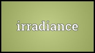 Irradiance Meaning [upl. by Xenos629]