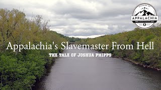 Appalachias Slavemaster From Hell The Tale of Joshua Phipps [upl. by Ateuqirne]