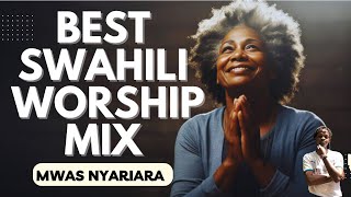 BEST SWAHILI WORSHIP MIX 2024  MWAS NYARIARA UNIONGEZE THEME SONG [upl. by Titus]