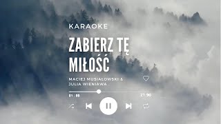 Maciej Musiałowski amp Julia Wieniawa Zabierz tę miłość Karaoke Lyric [upl. by Eisiam]