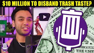 Were Disbanding Trash Taste For 10 Million Dollars [upl. by Adamis822]