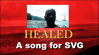 HEALED  a song for St Vincent and the Grenadines [upl. by Arnold]