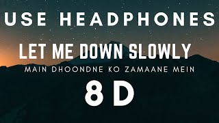 Let Me Down Slowly x Main Dhoondne Ko Zamaane Mein 8D 8D Music Use Headphones [upl. by Orella]