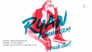 Ryan Stevenson  Dare You To Trust My Love [upl. by Elvin]