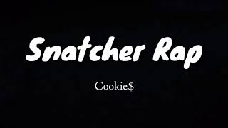 Snatcher Rap Lyrics by Cookie [upl. by Wall]