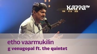 Etho Vaarmukilin  G Venugopal feat The Quintet  Music Mojo  Kappa TV [upl. by Janet]