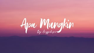 Apa Mungkin  Bernadya  Cover  Anggidnps  Lirik  quotDimana letak yang tak kau sukaquot [upl. by Rocky]