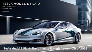 Tesla Model S Plaid The Ultimate Electric Luxury Car of 2024 [upl. by Yrtsed]