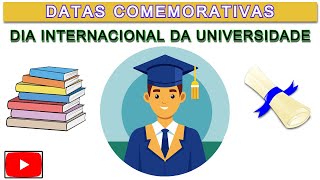 DATAS COMEMORATIVAS DIA INTERNACIONAL DA UNIVERSIDADE [upl. by Zwick358]