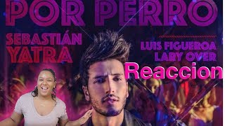 Sebastián Yatra  Por Perro ft Luis Figueroa Lary Over reaccion [upl. by Eixela]