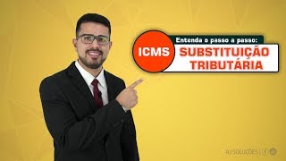 Entenda Sobre o ICMSSUBSTITUIÇÃO TRIBUTÁRIA Vídeo 12 Principais conceitos aplicáveis [upl. by Idalia]