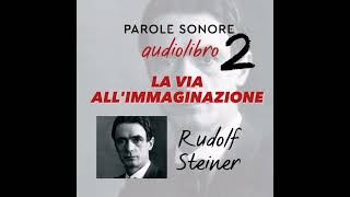 Rudolf Steiner  AUDIOLIBRO  LA VIA ALLIMMAGINAZIONE  Parole Sonore [upl. by Nylodnew]