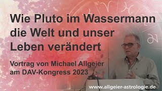 Wie Pluto im Wassermann die Welt und unser Leben verändert  Michael Allgeier  DAVKongress 2023 [upl. by Anyr]