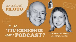 E se tiveÌssemos um podcast  EpisoÌdio Piloto  Leandro Karnal e Gabriela Prioli [upl. by Dotti]