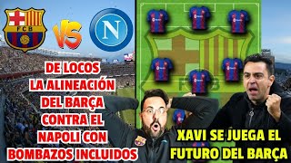 ¡DE LOCURA LA ALINEACIÓN DE XAVI CONTRA EL NAPOLI CON BOMBAZOS INCLUIDOS  BARCELONA VS NAPOLI [upl. by Converse419]