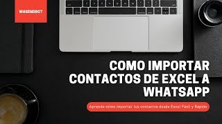 Cómo importar contactos de Excel a WhatsApp 2022 FÁCIL Y RÁPIDO con WASENDBOT [upl. by Macfarlane435]