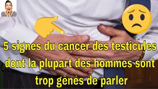 5 signes du cancer des testicules dont la plupart des hommes sont trop gênés de parler [upl. by Aiseneg588]