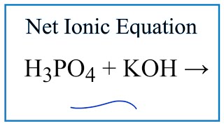 How to Write the Net Ionic Equation for H3PO4  KOH  K3PO4  H2O [upl. by Innaig360]