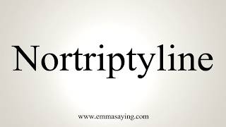 How To Pronounce Nortriptyline [upl. by Aldwin]