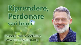 Riprendere Perdonare Cosa ci insegna Dio  vari brani  Marco deFelice [upl. by Aramoy407]