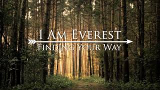 I Am Everest  Finding Your Way [upl. by Najib]