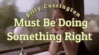 Must Be Doing Something Right by Billy Currington [upl. by Rahr]