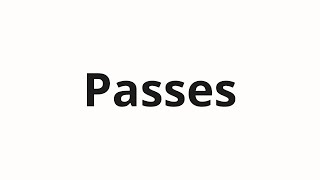 How to pronounce Passes [upl. by Nanyk]