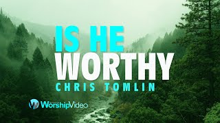 Is He Worthy  Chris Tomlin With Lyrics [upl. by Nerrol]