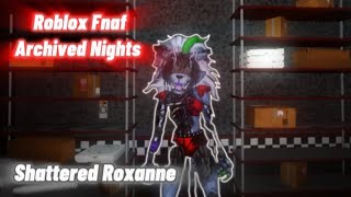 Roblox Fnaf Archived NightsShattered Roxanne [upl. by Aened955]