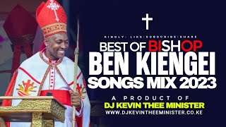 BEST OF BISHOP BEN KIENGEI MIX 2024  DJ KEVIN THEE MINISTER  NGAI NIAKUMAGA THINA JCM [upl. by Bussey]