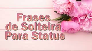 FRASES DE SOLTEIRA PARA STATUS [upl. by Intosh]