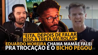 EDUARDO MOREIRA X MAMÃE FALEI ENTENDA TODA A TRETA [upl. by Ttelracs]