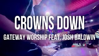 Crowns Down  Gateway Worship feat Josh Baldwin  LIVE DRUM COVER [upl. by Amaryl371]