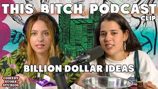 Billion Dollar Ideas  This Btch Podcast CLIP [upl. by Eidurt694]