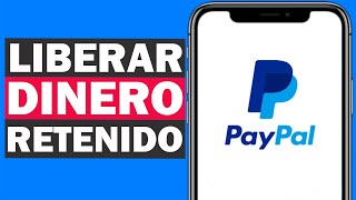 Cómo LIBERAR Tu DINERO RETENIDO en PayPal 2024 Liberar Pagos Retenidos [upl. by Oicafinob]